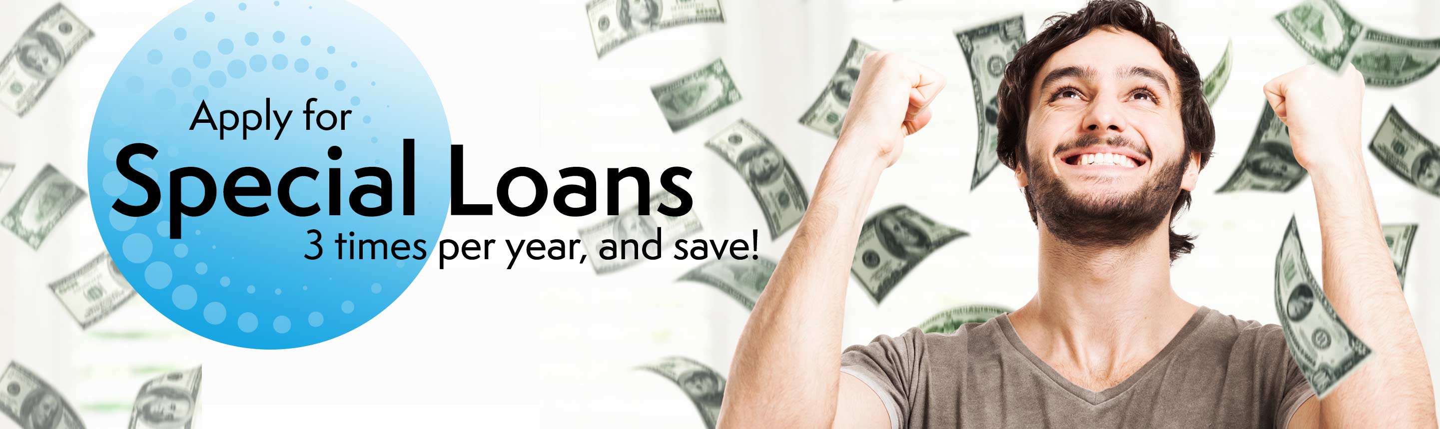 Apply for special loans three times per year, and save!