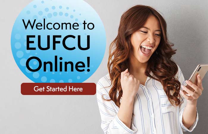 Welcome to EUFCU Online! Get Started Here.